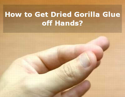 how to get dried gorilla glue off hands