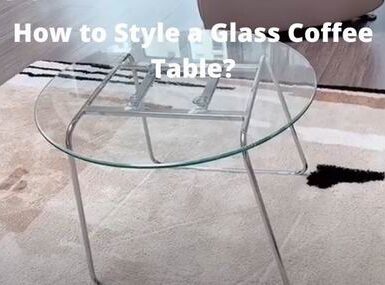 how to style a glass coffee table